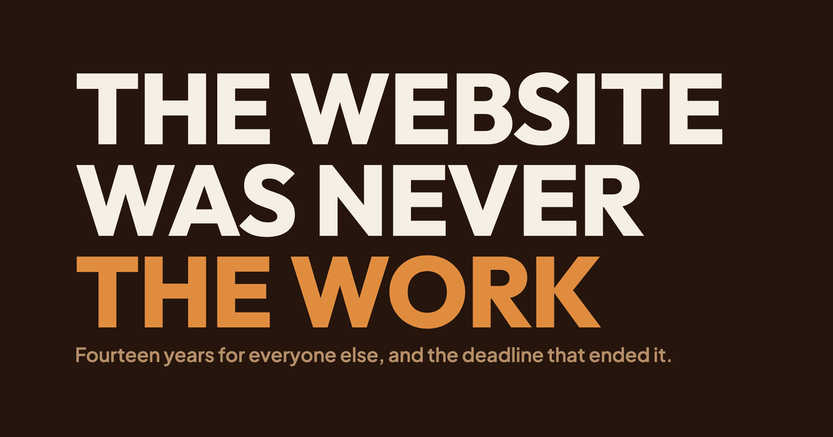 The words THE WEBSITE WAS NEVER THE WORK set very large on a deep warm brown field, above the line: fourteen years for everyone else, and the deadline that ended it