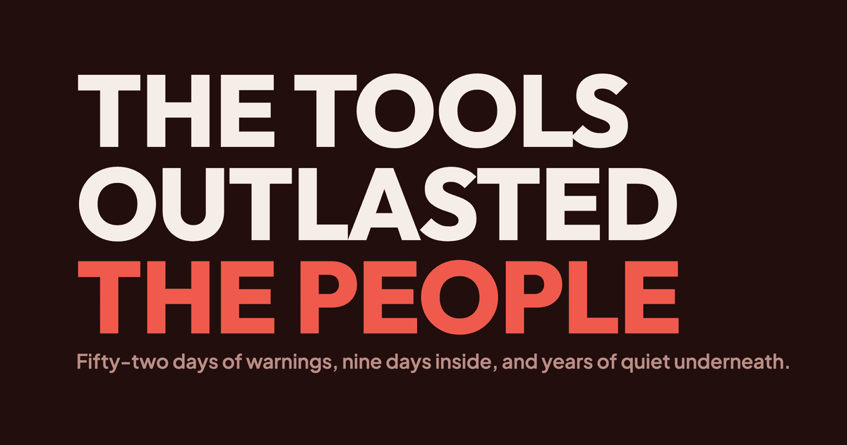 The words THE TOOLS OUTLASTED THE PEOPLE set very large on a deep oxblood field, THE PEOPLE in signal red, above the line: fifty-two days of warnings, nine days inside, and years of quiet underneath
